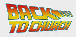 Back to Church (in the form of the "Back to the Future" logo).